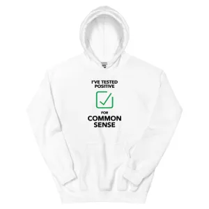 I've Tested Positive for Common Sense Unisex Hoodie